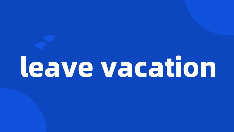 leave vacation
