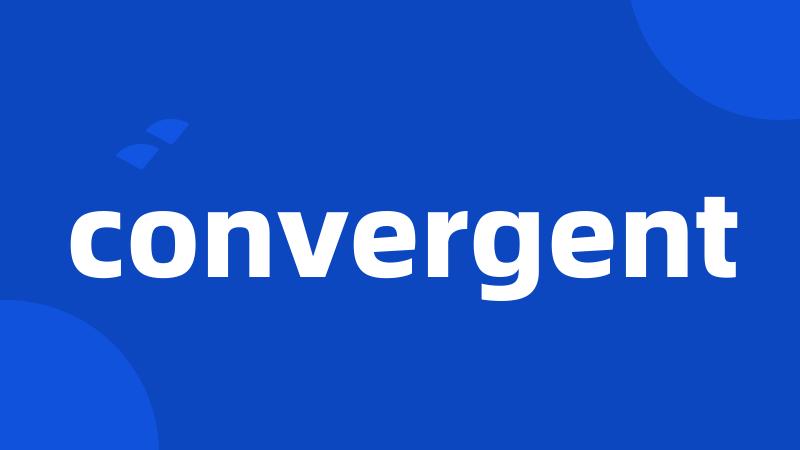 convergent