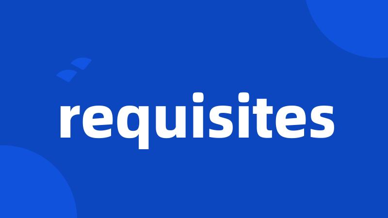 requisites