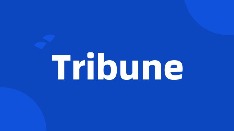 Tribune