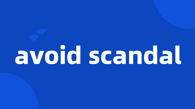 avoid scandal