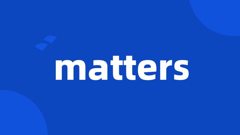 matters