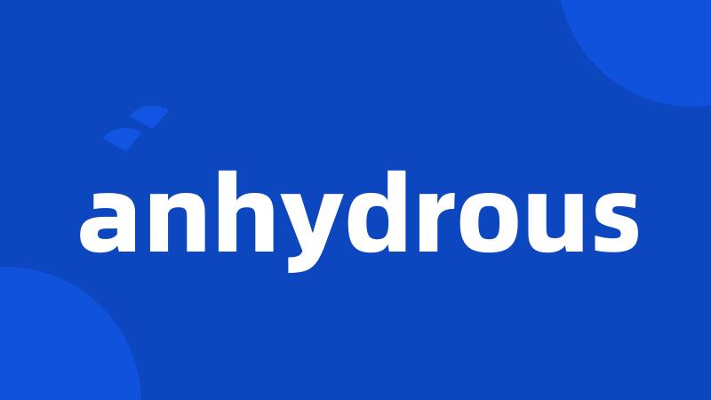 anhydrous