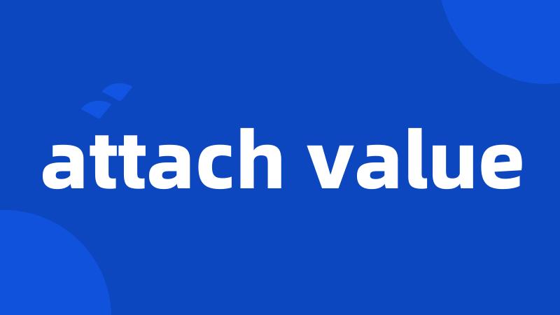 attach value